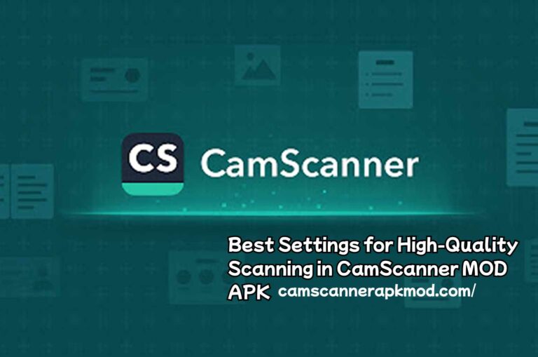 Best Settings for High-Quality Scanning in CamScanner MOD APK